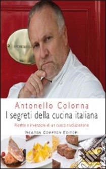 I segreti della cucina italiana. Ricette e invenzioni di un cuoco rivoluzionario. Ediz. illustrata libro di Colonna Antonello