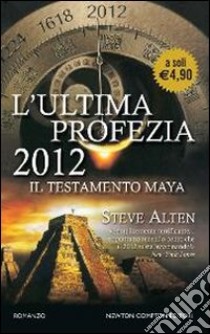 L'ultima profezia. 2012. Il testamento Maya libro di Alten Steve