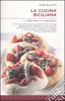 La cucina siciliana in 1000 ricette tradizionali libro di Allotta Alba