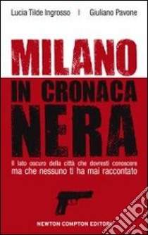 Milano in cronaca nera libro di Ingrosso Lucia Tilde; Pavone Giuliano