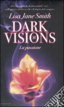 La Passione. Dark visions libro di Smith Lisa J.