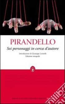 Sei personaggi in cerca d'autore. Ediz. integrale libro di Pirandello Luigi