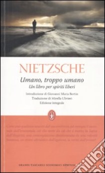 Umano, troppo umano. Un libro per spiriti liberi. Ediz. integrale libro di Nietzsche Friedrich