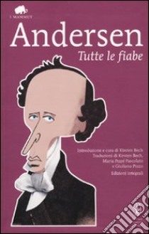 Tutte le fiabe. Ediz. integrale libro di Andersen Hans Christian; Bech K. (cur.)