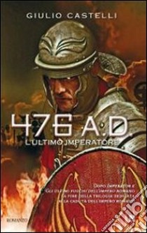 476 a. D. L'ultimo imperatore libro di Castelli Giulio