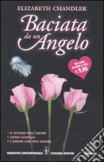 Baciata da un angelo: L'amore che non muore-Il potere dell'amore-Anime gemelle libro di Chandler Elizabeth