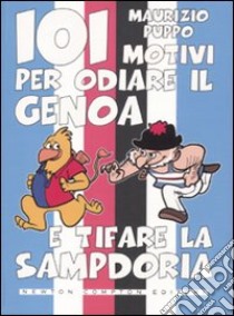 101 motivi per odiare il Genoa e tifare la Sampdoria libro di Puppo Maurizio