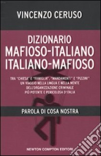 Dizionario mafioso-italiano italiano-mafioso. Parola di Cosa Nostra libro di Ceruso Vincenzo