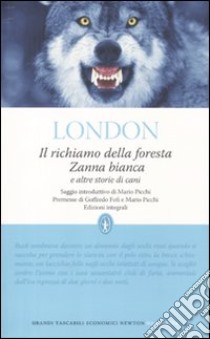 Il richiamo della foresta-Zanna Bianca e altre storie. Ediz. integrale libro di London Jack