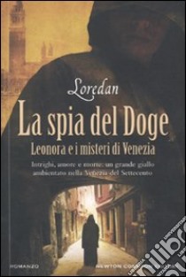 La Spia del doge. Leonora e i misteri di Venezia libro di Loredan