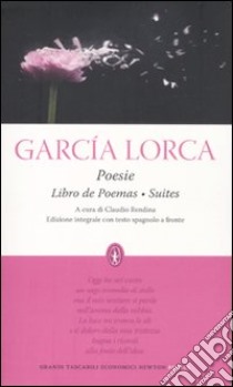 Poesie: Libro de poemas-Suites. Testo spagnolo a fronte. Ediz. integrale libro di Garcia Lorca Federico