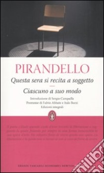 Questa sera si recita a soggetto-Ciascuno a suo modo. Ediz. integrale libro di Pirandello Luigi