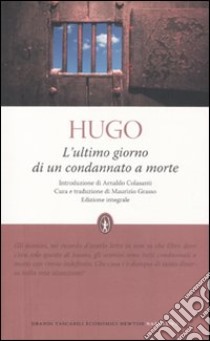 L'Ultimo giorno di un condannato a morte. Ediz. integrale libro di Hugo Victor