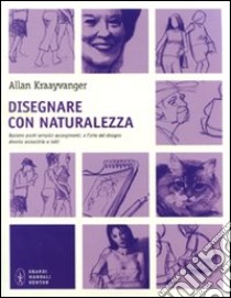 Disegnare con naturalezza. Ediz. illustrata libro di Kraayvanger Allan