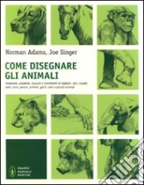 Come disegnare gli animali. Ediz. illustrata libro di Adams Norman; Singer Joe