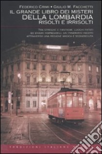 Il grande libro dei misteri della Lombardia risolti e irrisolti libro di Crimi Federico; Facchetti Giulio M.