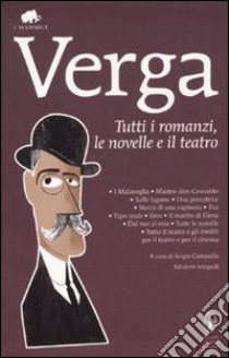 Tutti i romanzi, le novelle e il teatro. Ediz. integrale libro di Verga Giovanni