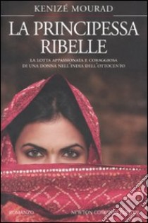 La Principessa ribelle libro di Mourad Kenizé