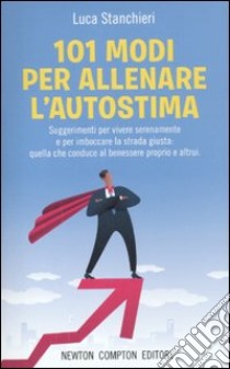 101 modi per allenare l'autostima libro di Stanchieri Luca