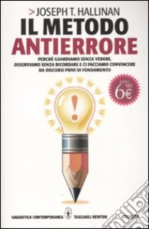 Il metodo antierrore. Perché guardiamo senza vedere, osserviamo senza ricordare e ci facciamo convincere da discorsi privi di fondamento libro di Hallinan Joseph T.