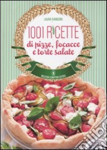 1001 ricette di pizze, focacce e torte salate libro di Rangoni Laura