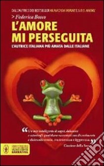 L'amore mi perseguita libro di Bosco Federica