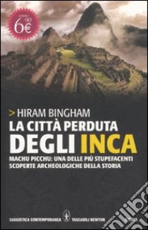 La città perduta degli inca. Machu Picchu: una delle più stupefacenti scoperte archeologiche della storia libro di Bingham Hiram; Saba Sardi F. (cur.)