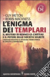 L'enigma dei templari, il mistero di Rennes-le-Château e il potere delle società segrete libro di Patton Guy; Mackness Robin