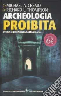 Archeologia proibita. Storia segreta della razza umana libro di Cremo Michael A.; Thompson Richard L.