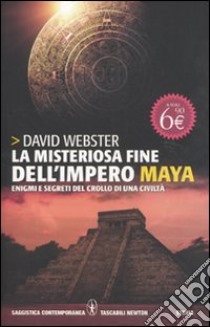 La misteriosa fine dell'impero Maya. Enigmi e segreti del crollo e di una civiltà libro di Webster David