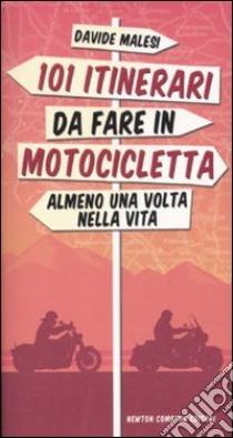 101 itinerari da fare in motocicletta almeno una volta nella vita libro di Malesi Davide