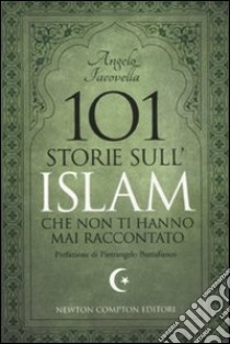 101 storie sull'Islam che non ti hanno mai raccontato libro di Iacovella Angelo