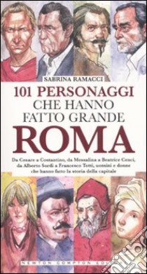 101 personaggi che hanno fatto grande Roma libro di Ramacci Sabrina