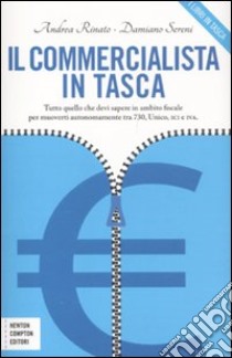 Il commercialista in tasca. Tutto quello che devi sapere in ambito fiscale per muoverti autonomamente tra 730, Unico, ICI e IVA libro di Rinato Andrea - Sereni Damiano