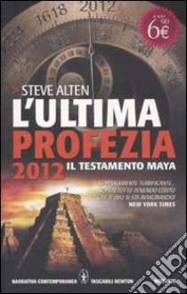 L'ultima profezia. 2012. Il testamento Maya libro di Alten Steve