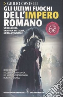 Gli ultimi fuochi dell'impero romano libro di Castelli Giulio