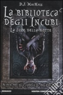 La Biblioteca degli Incubi. La luce della notte libro di MacHale D. J.