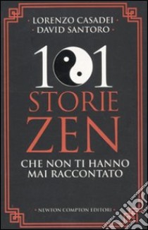 101 storie zen che non ti hanno mai raccontato libro di Casadei Lorenzo - Santoro David