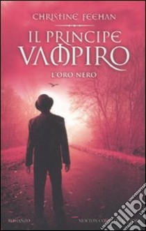 Il principe vampiro. L'oro nero libro di Feehan Christine