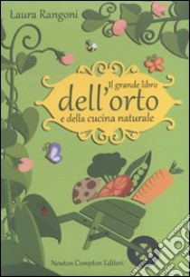 Il grande libro dell'orto e della cucina naturale libro di Rangoni Laura