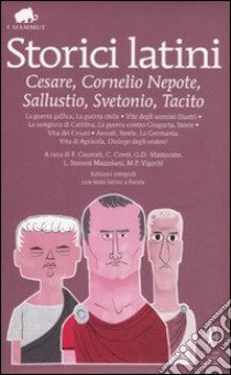 Storici latini: Cesare, Cornelio Nepote, Sallustio, Svetonio, Tacito. Testo latino a fronte. Ediz. integrale libro