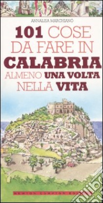 101 cose da fare in Calabria almeno una volta nella vita libro di Marchianò Annalisa