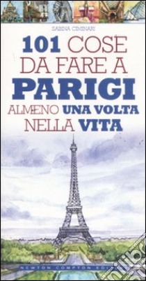 101 cose da fare a Parigi almeno una volta nella vita libro di Ciminari Sabina