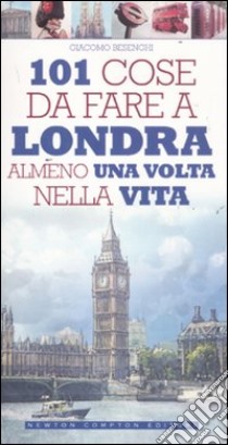 101 cose da fare a Londra almeno una volta nella vita libro di Besenghi Giacomo