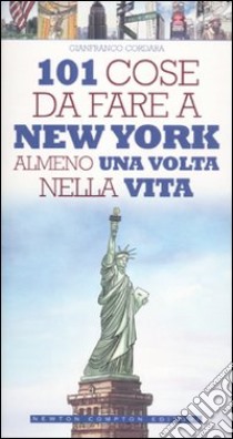 101 cose da fare a New York almeno una volta nella vita libro di Cordara Gianfranco