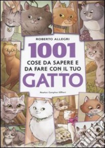 1001 cose da sapere e da fare con il tuo gatto libro di Allegri Roberto