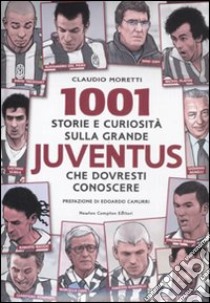 1001 storie e curiosità sulla grande Juventus che dovresti conoscere libro di Moretti Claudio