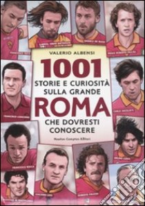 1001 storie e curiosità sulla grande Roma che dovresti conoscere libro di Albensi Valerio