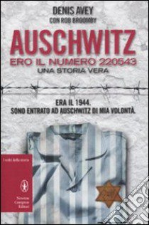 Auschwitz. Ero il numero 220543 libro di Avey Denis - Broomby Rob