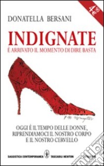 Indignate. E arrivato il momento di dire basta libro di Bersani Donatella